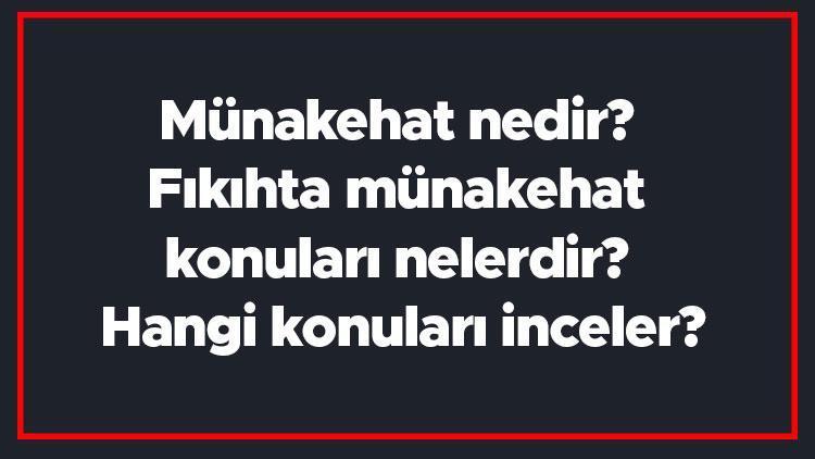 Münakehat nedir Fıkıhta münakehat konuları nelerdir Hangi konuları inceler