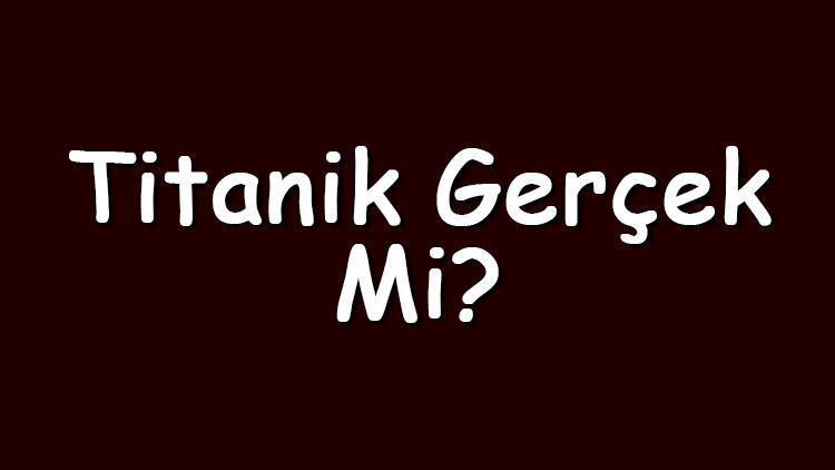 Titanik gerçek mi Titanik filmindeki Jack ve Rose aşkı gerçekte yaşandı mı