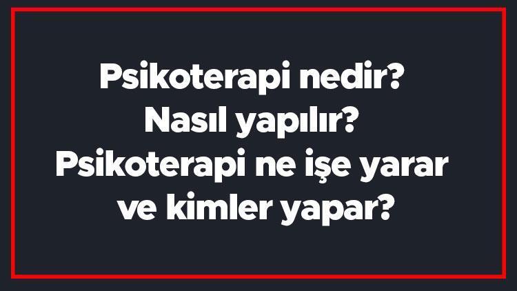 Psikoterapi nedir Nasıl yapılır Psikoterapi ne işe yarar ve kimler yapar