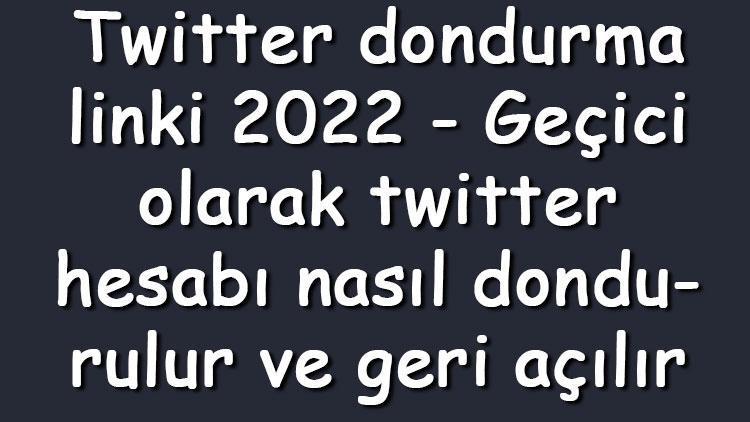 Twitter dondurma linki 2023 - Geçici olarak Twitter hesabı nasıl dondurulur ve geri açılır
