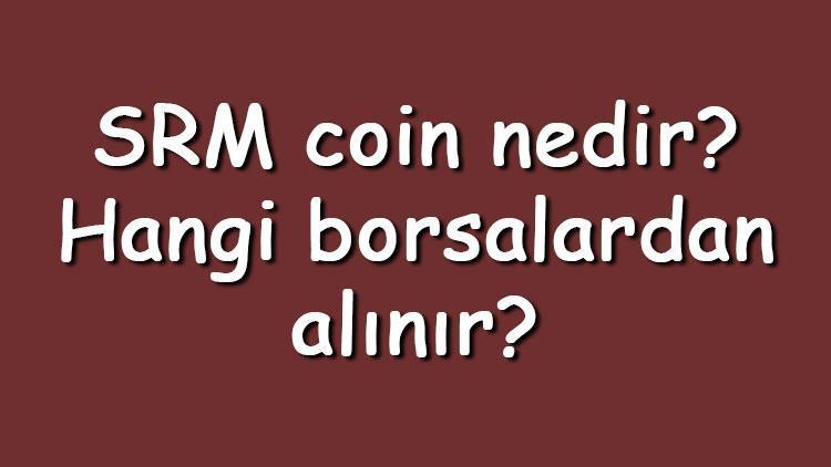 SRM coin nedir Hangi borsalardan alınır Serum ne zaman çıktı Ne iş yapar