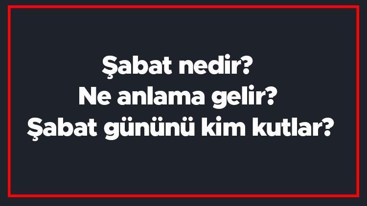 Şabat nedir Ne anlama gelir Şabat gününü kim kutlar