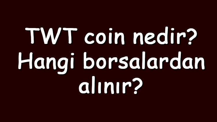 TWT coin nedir Hangi borsalardan alınır Trust Wallet Token ne zaman çıktı Ne iş yapar