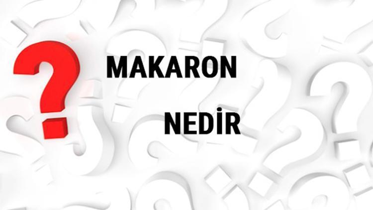 Makaron nedir, ne işe yarar