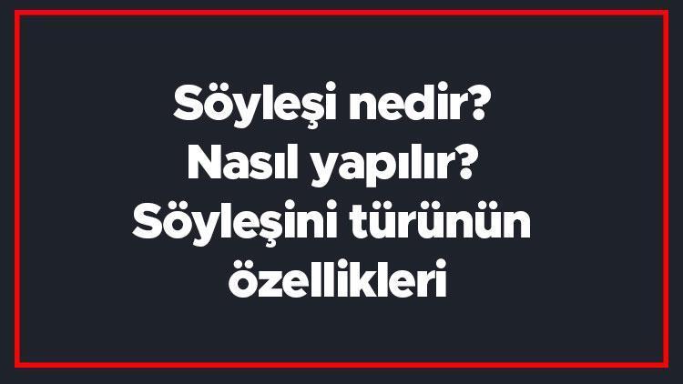 Söyleşi nedir Nasıl yapılır Söyleşini türünün özellikleri