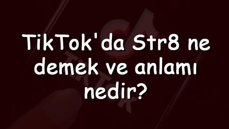 TikTokda Str8 ne demek ve anlamı nedir