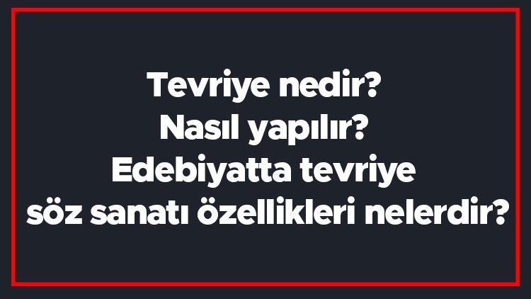 Tevriye nedir Nasıl yapılır Edebiyatta tevriye söz sanatı özellikleri nelerdir