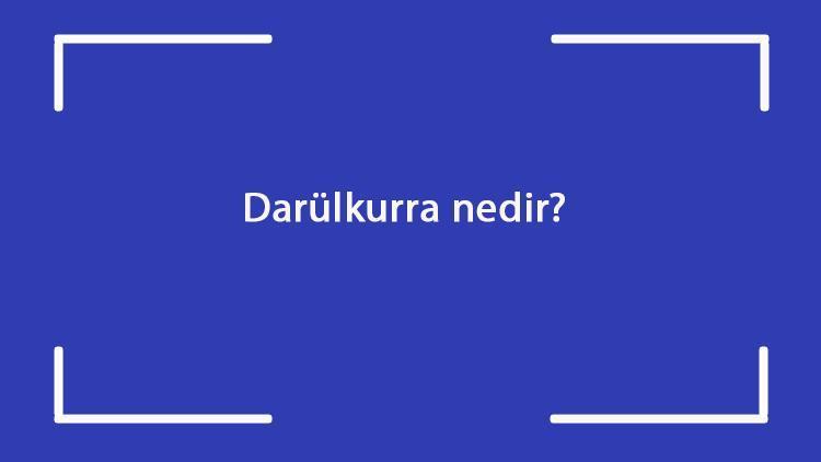 Darülkurra nedir Ne zaman kuruldu Darülkurra Osmanlı döneminde nerede kuruldu