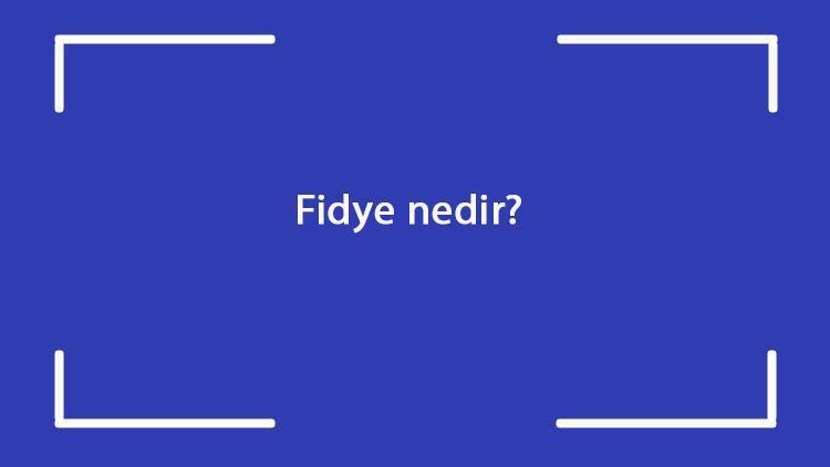 Fidye nedir Nasıl ve kimlere verilir 2022 yılında fidye ne kadar