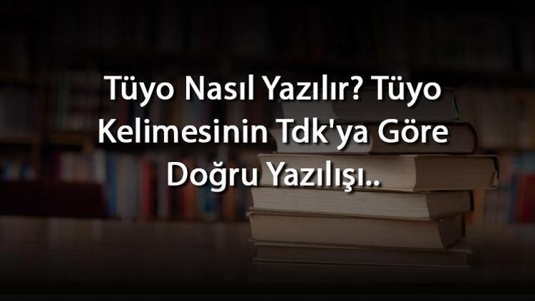 Tüyo Nasıl Yazılır Tüyo Kelimesinin Tdkya Göre Doğru Yazılışı..