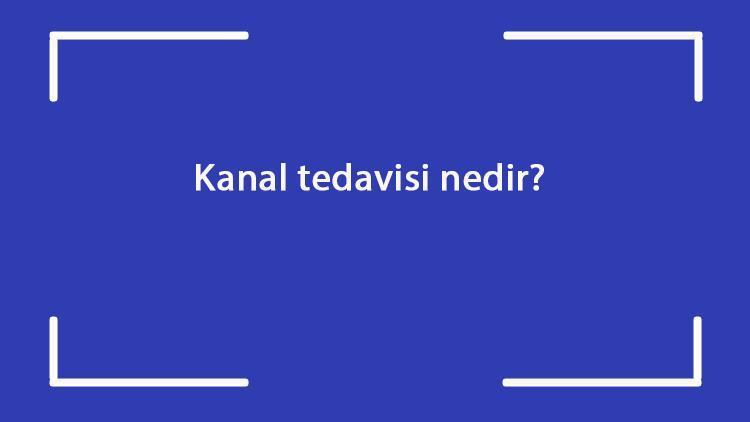 Kanal tedavisi nedir Nasıl yapılır Dişe neden kanal tedavisi yapılır