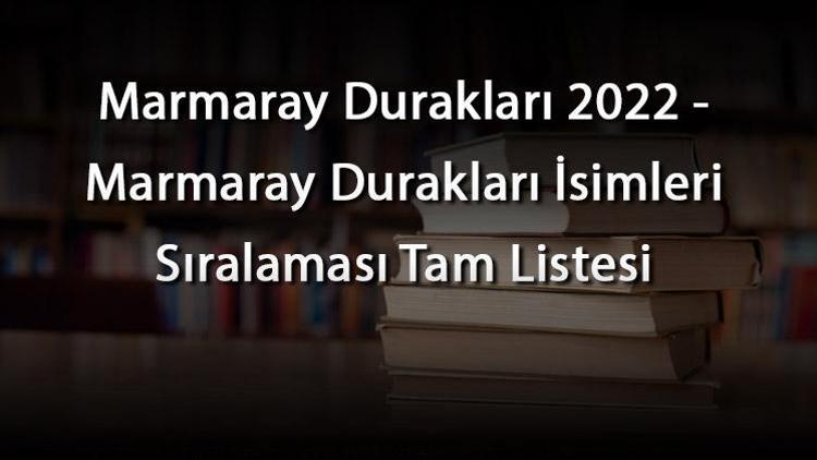 Marmaray Durakları 2023 - Marmaray Durakları İsimleri Sıralaması Tam Listesi