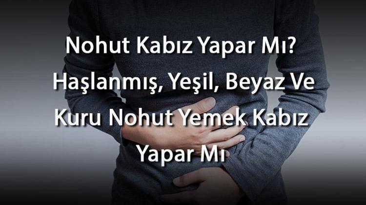 Nohut Kabız Yapar Mı Haşlanmış, Yeşil, Beyaz Ve Kuru Nohut Yemek Kabız Yapar Mı