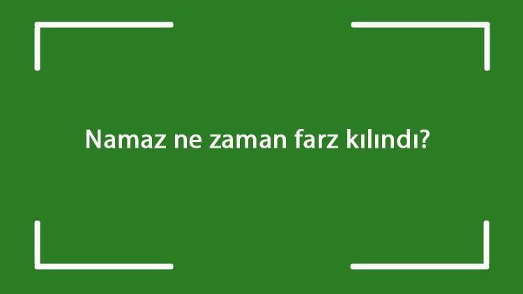 Namaz ne zaman farz kılındı 5 vakit namaz ne zaman farz olmuştur