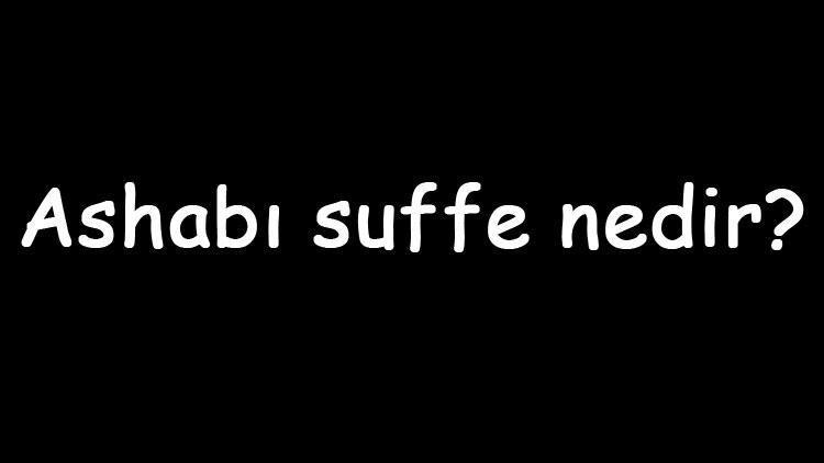 Ashabı suffe nedir Kime denir Ashabı suffe hakkında bilgiler