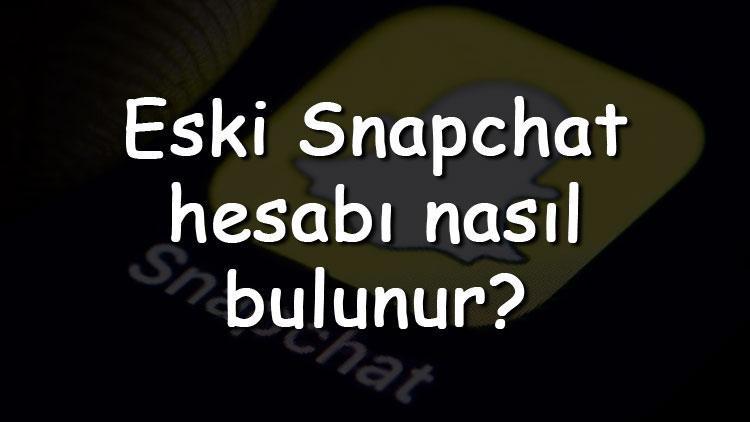 Eski Snapchat hesabı nasıl bulunur Eski Snapchat hesabı bulma