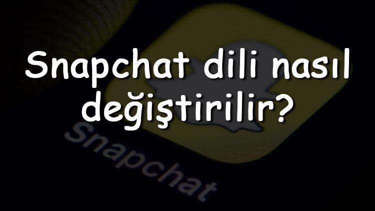 Snapchat dili nasıl değiştirilir Snapchat Türkçe yapma adımları