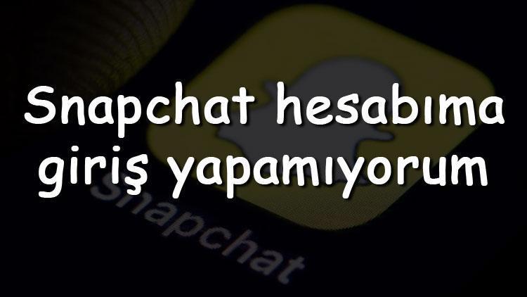 Snapchat hesabıma giriş yapamıyorum ne yapmalıyım Snapchat oturum açamama sorunu çözümleri