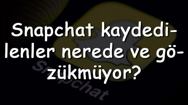 Snapchat kaydedilenler nerede ve gözükmüyor Snapchat kaydedilenleri görüntüleme