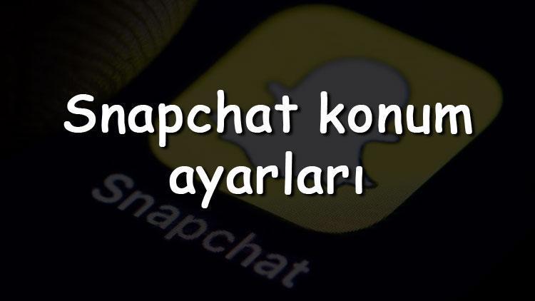 Snapchat konum ayarları - Snap konum ekleme, kapatma, değiştirme, paylaşma ve geri alma