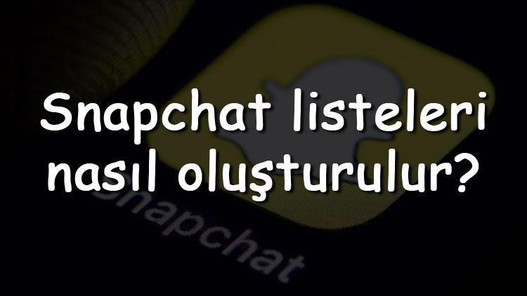 Snapchat listeleri nasıl oluşturulur Snapchat liste yapma, oluşturma ve düzenleme 2022 (Iphone & Android)