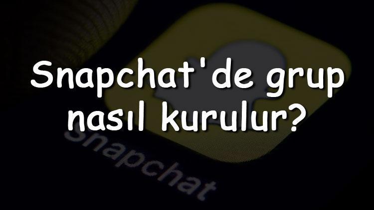 Snapchatde grup nasıl kurulur Snapchat grup kurma, silme, katılma ve isim değiştirme