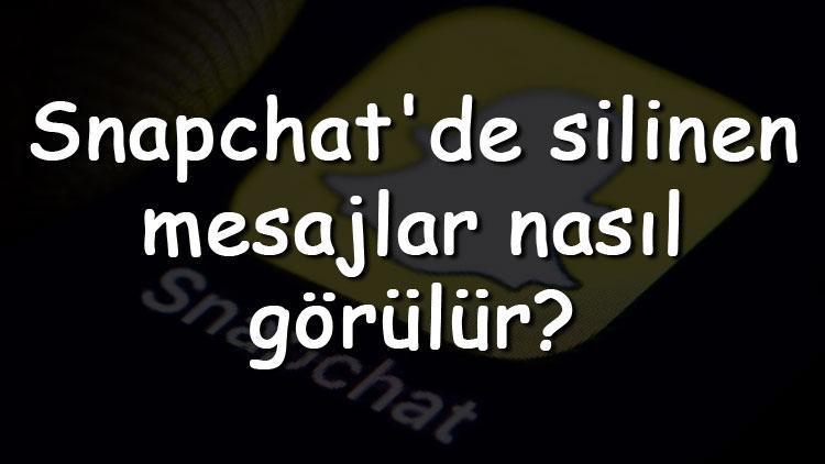 Snapchatde silinen mesajlar nasıl görülür Snapchat silinen mesajları geri getirme ve görme