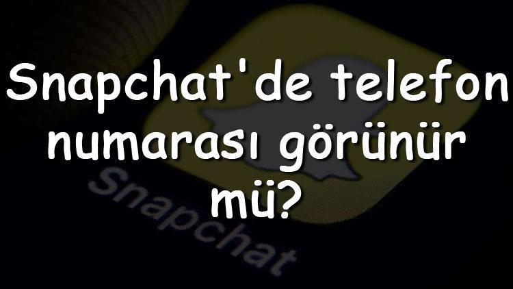 Snapchatde telefon numarası görünür mü Snapchat telefon numarası kaldırma nasıl yapılır