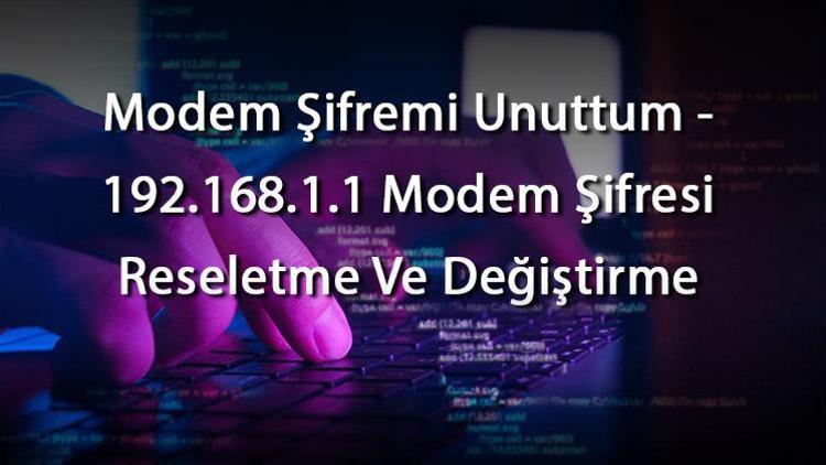 Modem Şifremi Unuttum - 192.168.1.1 Modem Şifresi Reseletme Ve Değiştirme