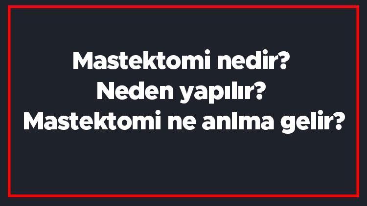 Mastektomi nedir Neden yapılır Mastektomi ne anlma gelir