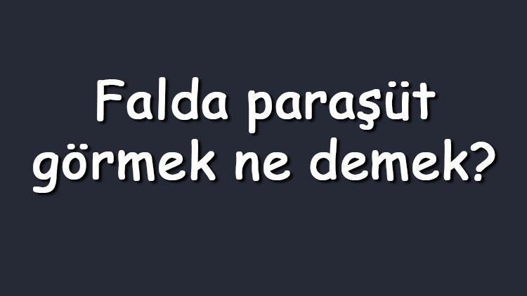 Falda paraşüt görmek ne demek Kahve falında paraşüt çıkması anlamı nedir