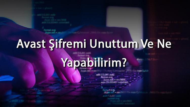 Avast Şifremi Unuttum Ve Ne Yapabilirim