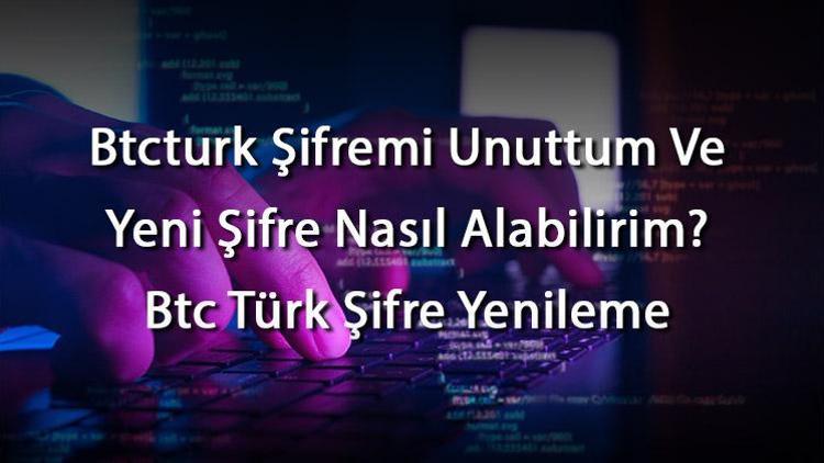 Btcturk Şifremi Unuttum Ve Yeni Şifre Nasıl Alabilirim Btc Türk Şifre Yenileme
