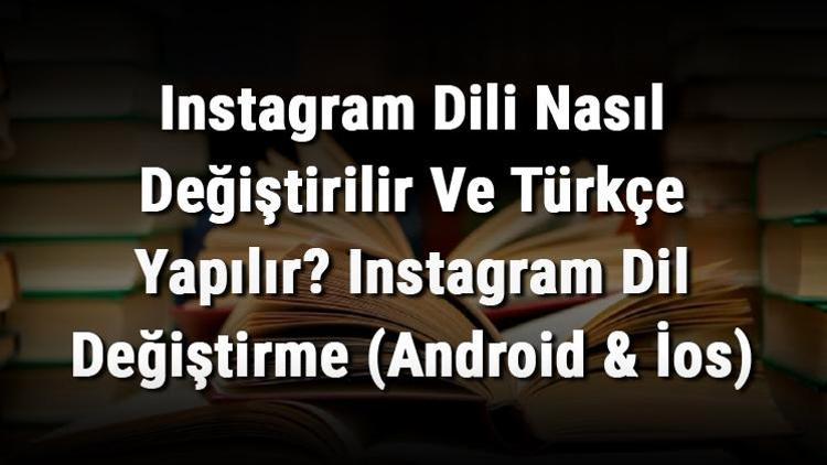 Instagram Dili Nasıl Değiştirilir Ve Türkçe Yapılır Instagram Dil Değiştirme (Android & İos)