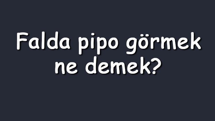 Falda pipo görmek ne demek Kahve falında pipo çıkması anlamı nedir