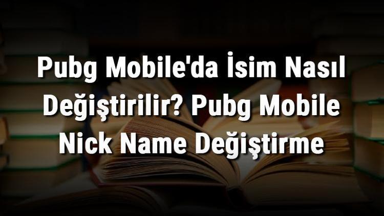 Pubg Mobileda İsim Nasıl Değiştirilir Pubg Mobile Nick Name Değiştirme