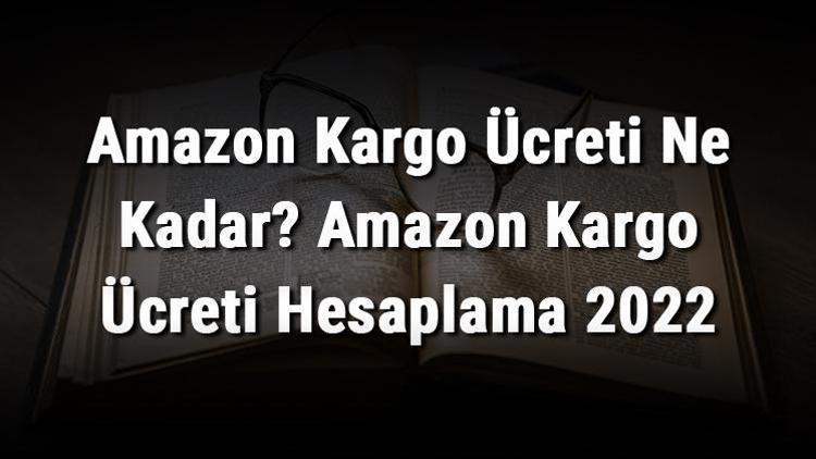 Amazon Kargo Ücreti Ne Kadar Amazon Kargo Ücreti Hesaplama 2022