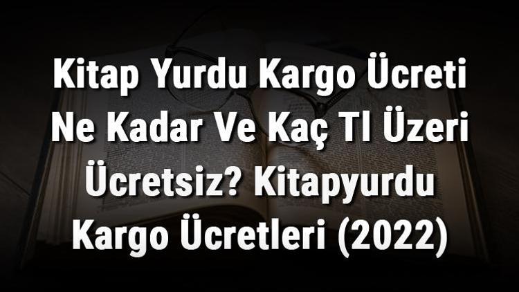 Kitap Yurdu Kargo Ücreti Ne Kadar Ve Kaç Tl Üzeri Ücretsiz Kitapyurdu Kargo Ücretleri (2022)