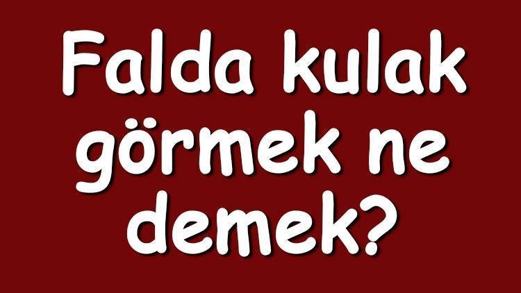 Falda kulak görmek ne demek? Kahve falında büyük, uzun, küçük ve iki tane kulak çıkması