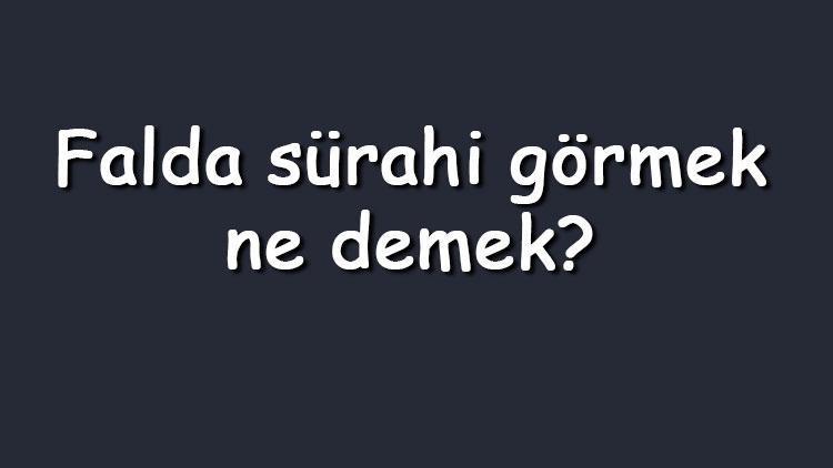 Falda sürahi görmek ne demek? Falda boş, dolu ve eski sürahi çıkması anlamı