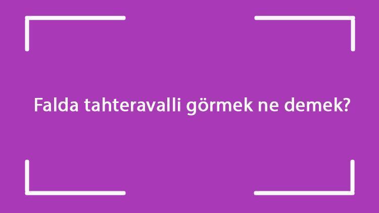 Falda tahteravalli görmek ne demek? Kahve falında ve tabakta tahteravalli çıkması anlamı