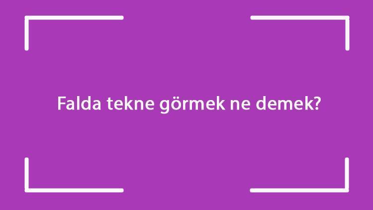 Falda tekne görmek ne demek? Kahve falında yelkenli, güzel, küçük ve büyük tekne çıkması anlamı