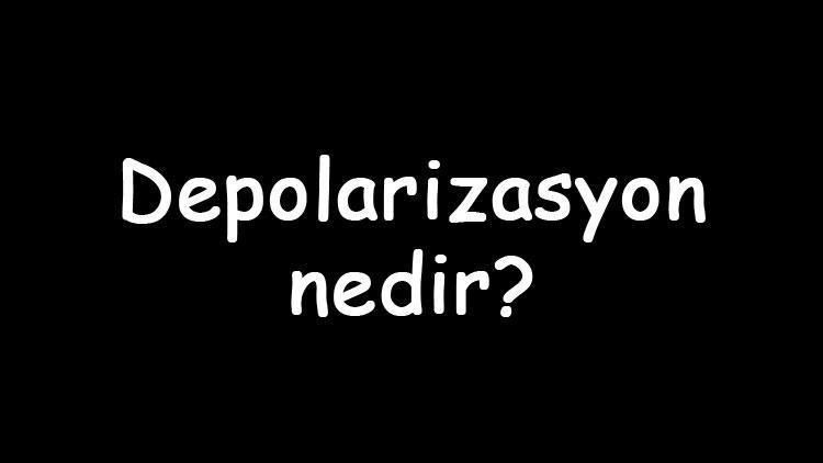 Depolarizasyon nedir Nasıl olur Depolarizasyon repolarizasyon atp harcar mı