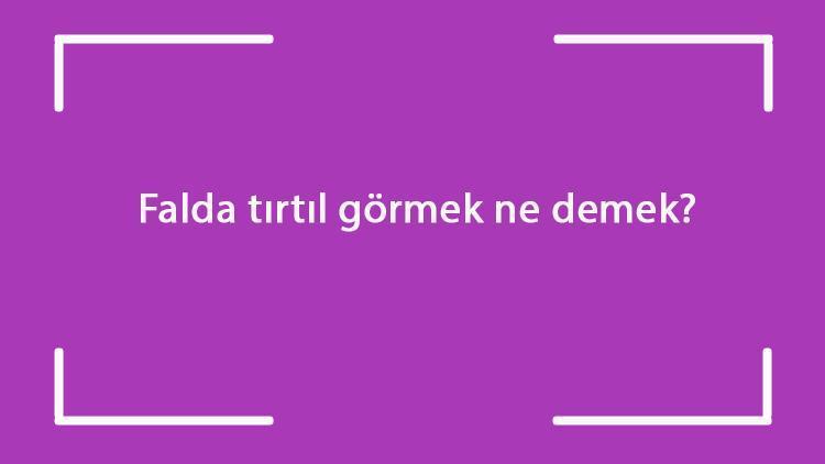 Falda tırtıl görmek ne demek? Kahve falında ters, büyük ve iki tırtıl çıkması anlamı