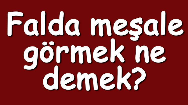 Falda meşale görmek ne demek? Kahve falında ve tabakta yanan ve birinin elinde meşale çıkması