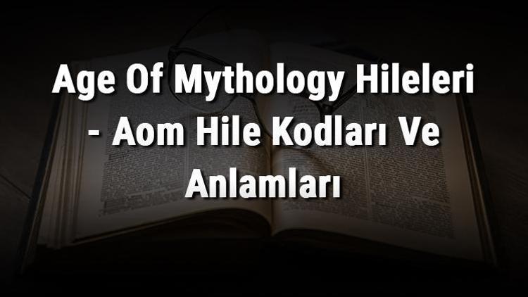 Age Of Mythology Hileleri - Aom Hile Kodları Ve Anlamları