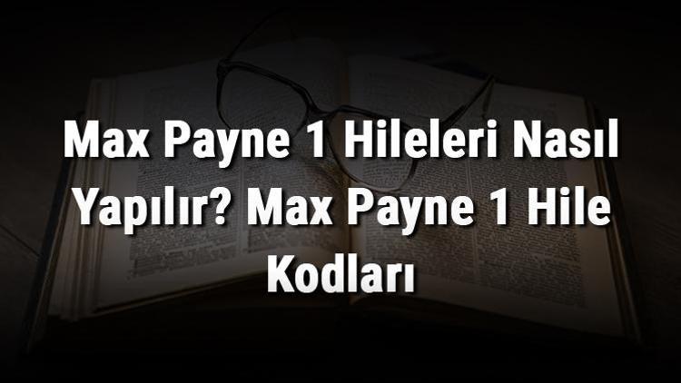 Max Payne 1 Hileleri Nasıl Yapılır Max Payne 1 Hile Kodları
