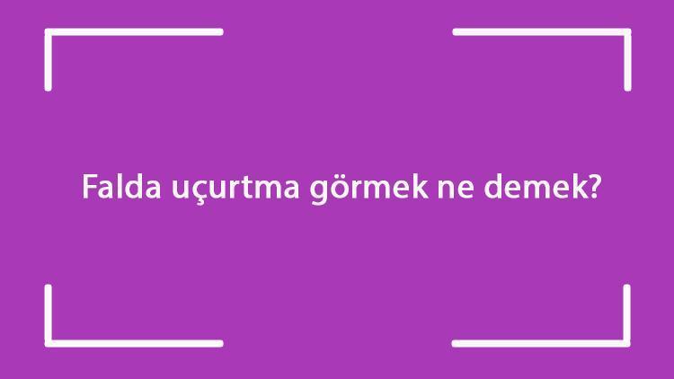 Falda uçurtma görmek ne demek? Kahve falında ters, büyük ve beyaz uçurtma çıkması anlamı