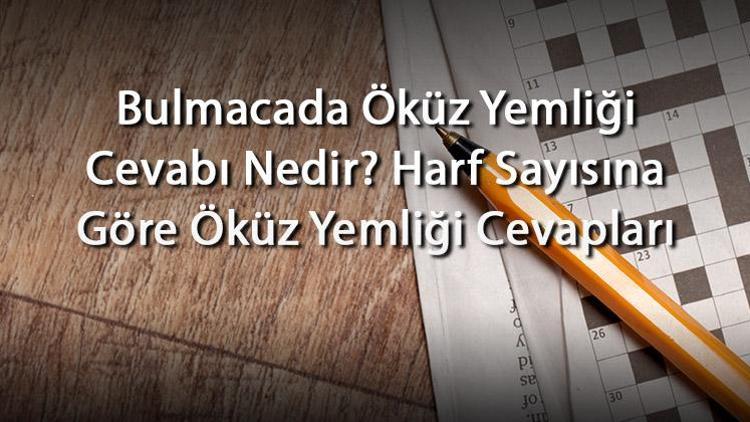 Bulmacada Öküz Yemliği Cevabı Nedir Harf Sayısına Göre Öküz Yemliği Cevapları