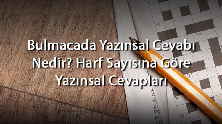 Bulmacada Yazınsal Cevabı Nedir Harf Sayısına Göre Yazınsal Cevapları